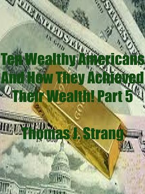 cover image of Ten Wealthy Americans and How They Achieved Their Wealth! Part 5